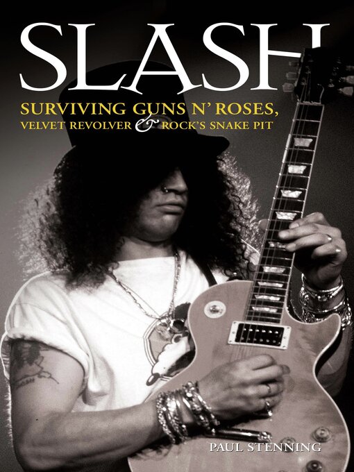 Title details for Slash--Surviving Guns N' Roses, Velvet Revolver and Rock's Snake Pit by Paul Stenning - Available